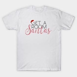 “Get A Room, Santas.” T-Shirt